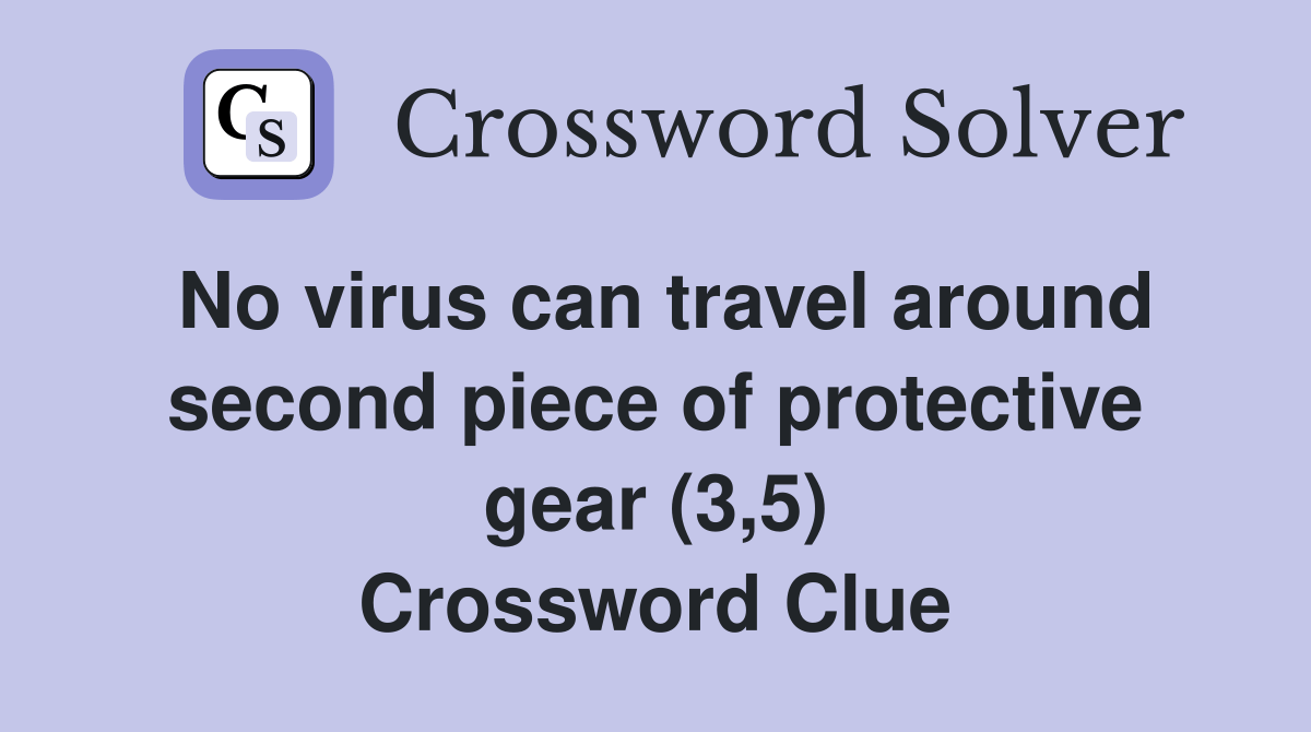No virus can travel around second piece of protective gear (3,5) Crossword Clue Answers